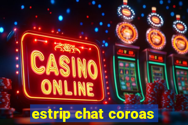 estrip chat coroas